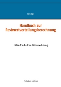 Lars Jäger - Handbuch zur Restwertverteilungsberechnung - Hilfen für die Investitionsrechnung.