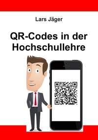 Lars Jäger - QR-Codes in der Hochschullehre.