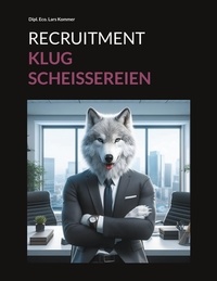 Lars Kommer - Recruitment Klugscheissereien - Tipps für das moderne Recruitment.