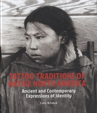 Lars Krutak - Tattoo Traditions of Native North America - Ancient and Contemporary Expressions of Identity.