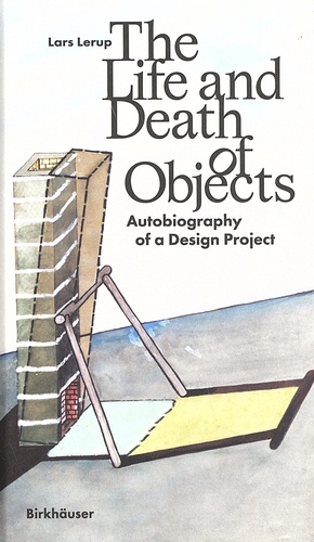 Lars Lerup - The Life and Death of Objects - Autobiography of a Design Project.