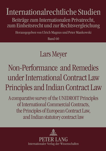 Lars Meyer - Non-Performance and Remedies under International Contract Law Principles and Indian Contract Law - A comparative survey of the UNIDROIT Principles of International Commercial Contracts, the Principles of European Contract Law, and Indian statutory contract law.