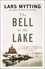 The Bell in the Lake. The Sister Bells Trilogy Vol. 1: The Times Historical Fiction Book of the Month