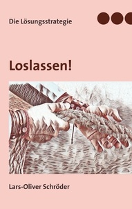 Lars-Oliver Schröder - Loslassen - Die Lösungsstrategie.