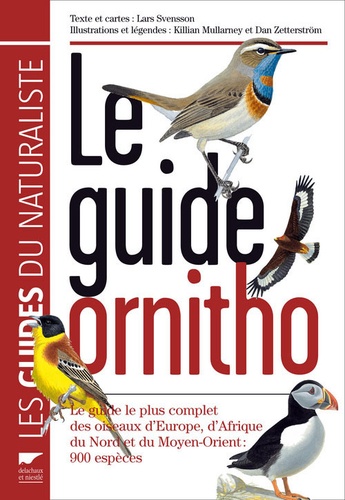 Lars Svensson - Le guide Ornitho - Le guide le plus complet des oiseaux d'Europe, d'Afrique du Nord et du Moyen-Orient : 900 espèces.