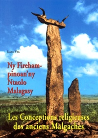 Lars Vig - Les Conceptions Religieuses Des Anciens Malgaches : Ny Fireham-Pinoan'Ny Ntaolo Malagasy.