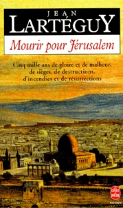 Mourir Pour Jerusalem. Jerusalem, Cinq Mille Ans De Gloire Et De Malheur, De Siege, De Destructions, D'Incendies Et De Resurrections