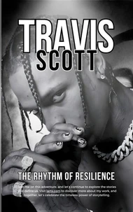 Travis Scott: The Rhythm of Resilience