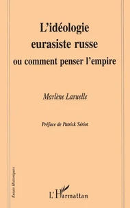 L'idéologie eurasiste russe ou Comment penser l'empire