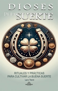  Larz Trent - Dioses de la Suerte  - Rituales y Prácticas Para Cultivar la Buena Suerte.