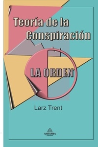  Larz Trent - Teoría de la Conspiración "La Orden".