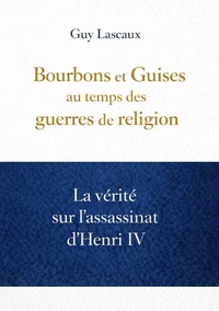 Bourbons et Guises au temps des guerres de religion