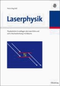 Laserphysik - Physikalische Grundlagen des Laserlichts und seiner Wechselwirkung mit Materie.