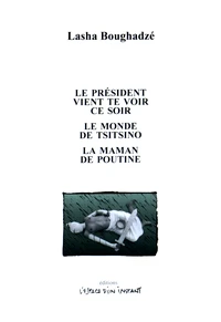 Le président vient te voir ce soir ; Le monde de Tsitsino ; La maman de Poutine