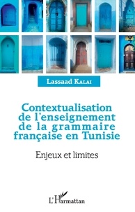 Lassaad Kalai - Contextualisation de l'enseignement de la grammaire française en Tunisie - Enjeux et limites.