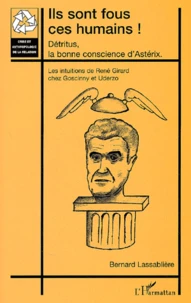 Ils Sont Fous Ces Humains ! Detritus, La Bonne Conscience D'Asterix. Les Intuitions De Rene Girard Chez Goscinny Et Uderzo