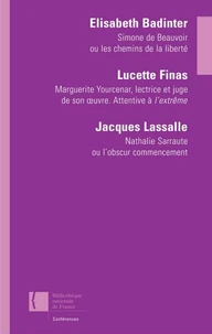Simone De Beauvoir Ou Les Chemins De La Liberte. Marguerite Yourcenar, Lectrice Et Juge De Son Oeuvre, Attentive A L'Extreme. Nathalie Sarraute Ou L'Obscur Commencement