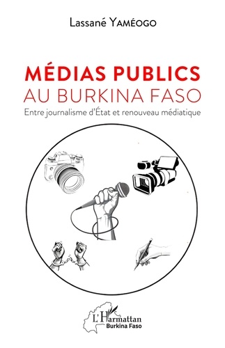 Médias publics au Burkina Faso. Entre journalisme d'Etat et renouveau médiatique