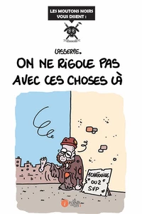 On ne rigole pas avec ces choses là