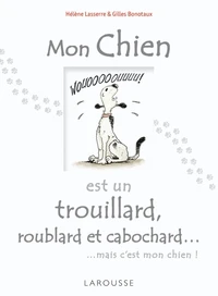 Mon chien est un trouillard, roublard et cabochard... mais c'est mon chien !