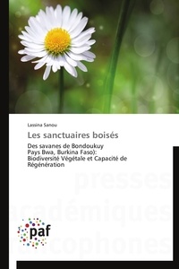 Lassina Sanou - Les sanctuaires boisés - Des savanes de Bondoukuy Pays Bwa, Burkina Faso): Biodiversité Végétale et Capacité de Régénération.