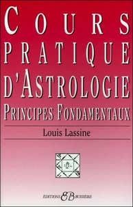Cours Pratique D'Astrologie. Principes Fondamentaux