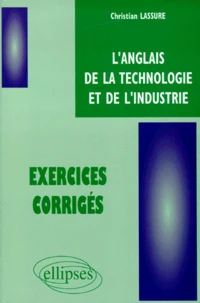 L'Anglais De La Technologie Et De L'Industrie. Exercices Corriges