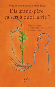 Dis grand-père, ça sert à quoi la vie ?