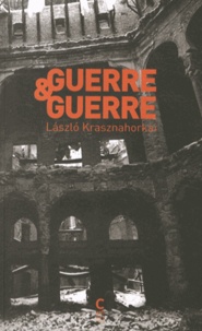 Laszlo Krasznahorkai - Guerre & Guerre.