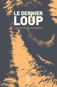 Laszlo Krasznahorkai - Le dernier loup.