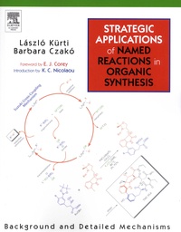 Laszlo Kürti et Barbara Czako - Strategic Applications of Named Reactions In Organic Synthesis - Background and Detailed Mechanisms.