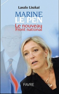 Làszló Liszkai - Marine le Pen, le nouveau Front National ?.