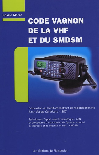 Laszló Mercz - Code Vagnon de la VHF et du SMDSM - Préparation au Certificat restreint de radiotéléphoniste.