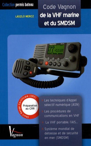 Laszló Mercz - Code Vagnon de la VHF marine et du SMDSM - Préparation au certificat restreint de radiotéléphoniste (CRR).