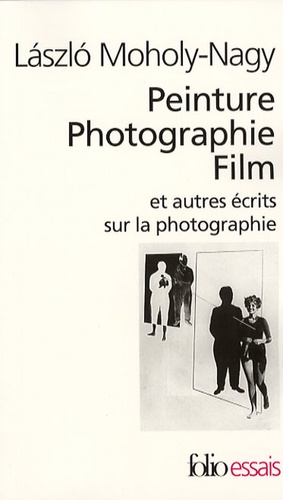Laszlo Moholy-Nagy - Peinture Photographie Film et autres écrits sur la photographie..