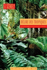 Livres gratuits à télécharger en pdf Délire des tropiques. Les aventures d'un planteur à Sumatra 9782880864651 par Laszlo Szekely 