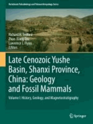 Richard H. Tedford - Late Neogene Yushe Basin, Shanxi Province, China - Volume I.