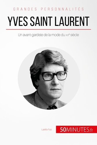 Yves Saint Laurent. Un avant-gardiste de la mode du XXe siècle