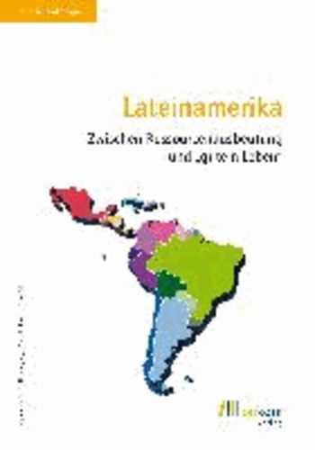 Lateinamerika - Zwischen Ressourcenausbeutung und "gutem Leben".