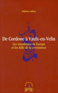 De Cordoue A Vaulx-En-Velin. Les Musulmans En Europe Et Les Defis De La Coexistence
