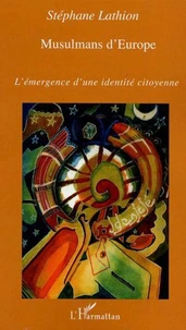 Musulmans d'Europe. L'émergence d'une identité citoyenne