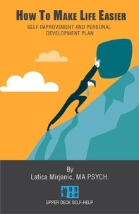  Latica Mirjanic - How To Make Life Easier: Self Improvement And Personal Development Plan.