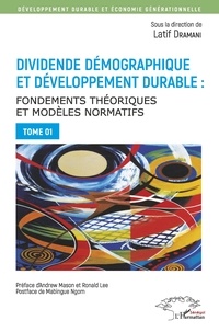 Latif Dramani - Dividende démographique et développement durable - Fondements théoriques et modèles normatifs Tome 1.