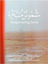 Latifa Al Khalifa - Evaporating Suns - Contemporary Myths from the Arabian Gulf.