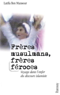 Latifa Ben Mansour - Frères musulmans, frères féroces. - Voyage dans l'enfer du discours islamiste.