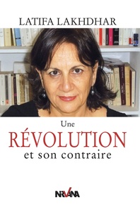 Latifa Lakhdhar - Une révolution et son contraire.
