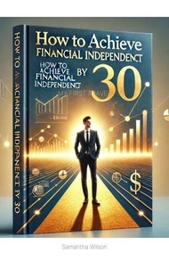 E-books téléchargement gratuit How To Achieve Financial Independence By 30! MOBI RTF (Litterature Francaise)