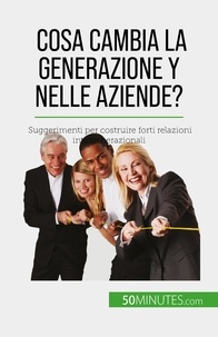Latour Pierre - Cosa cambia la Generazione Y nelle aziende? - Suggerimenti per costruire forti relazioni intergenerazionali.