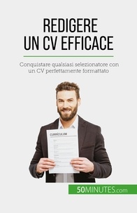 Latour Pierre - Redigere un CV efficace - Conquistare qualsiasi selezionatore con un CV perfettamente formattato.