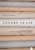 Latournerie Anne - Coudre le lin - Naturel et durable, 13 modèles élégants et décontractés.